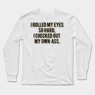 I Rolled my eyes Long Sleeve T-Shirt